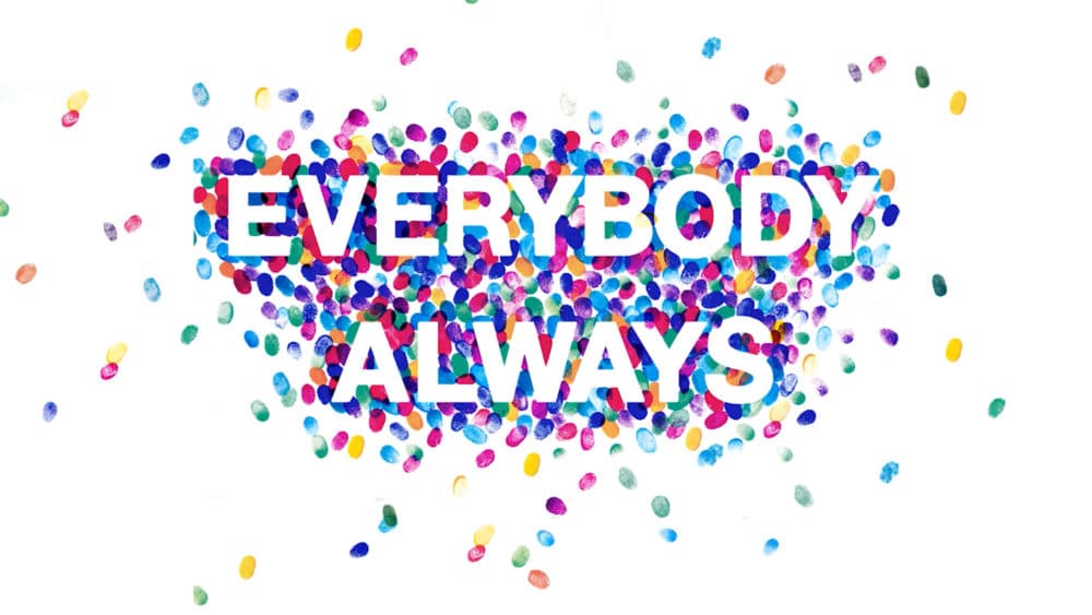 Everybody, Always
