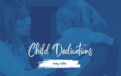 Child Dedications | May 12th