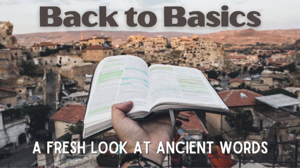 Back to Basics: a fresh look at ancient words 