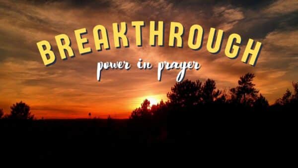 Breakthrough: Power in Prayer Part 4: Make me Bold Image