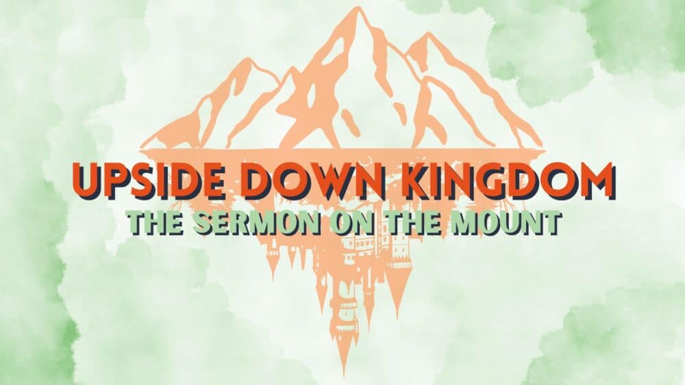 Upside Down Kingdom: Sermon on the Mount