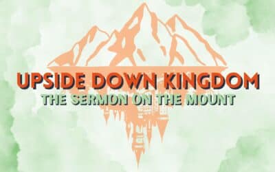 New Sermon Series Starting April 7th | Upside Down Kingdom: The Sermon on the Mount