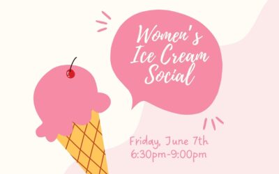 Women’s Ministry Ice Cream Social | June 7th
