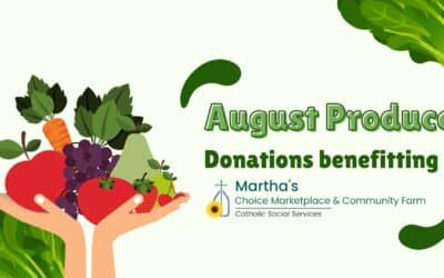 August Produce Donations benefitting Martha’s Choice Marketplace