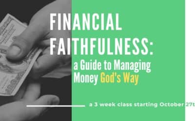 Financial Faithfulness: a Guide to Managing Money God’s Way | A 3 week class starting Oct 27th