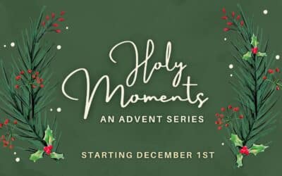 Holy Moments: An Advent Series | starting Dec 1st