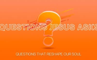 Questions Jesus Asks: Questions That Reshape Your Soul | Current Sermon Series